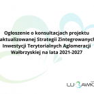 miniatura_ogoszenie-o-konsultacjach-projektu-zaktualizowanej-strategii-zit-aglomeracji-wabrzyskiej